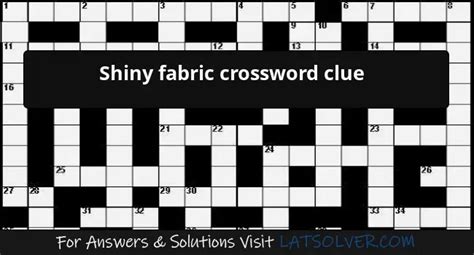 shiny metallic fabric crossword clue|shiny button material nyt crossword.